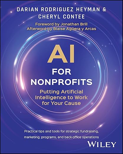 AI for Nonprofits: Putting Artificial Intelligence to Work for Your Cause by Darian Rodriguez Heyman
